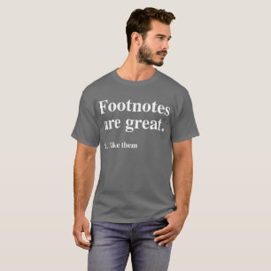 Fotnoter är underbara. Jag gillar dem. skola T Shirt