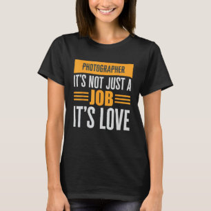 Fotograf är inte bara ett jobb som dess Kärlek-pas T Shirt