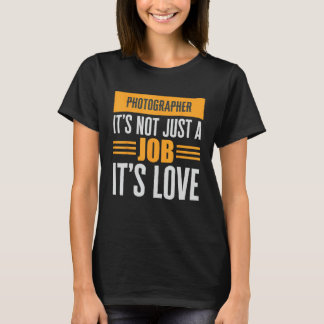Fotograf är inte bara ett jobb som dess Kärlek-pas T Shirt