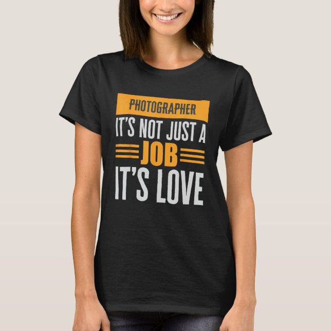 Fotograf är inte bara ett jobb som dess Kärlek-pas T Shirt (Framsida)