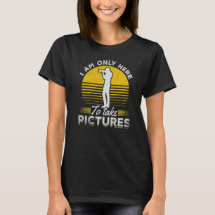 Fotograf Jag Är Bara Här För Att Ta Bilder Foto T Shirt