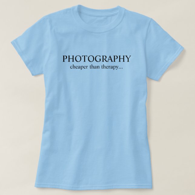 Fotografi..billigare än terapi.. t shirt (Design framsida)