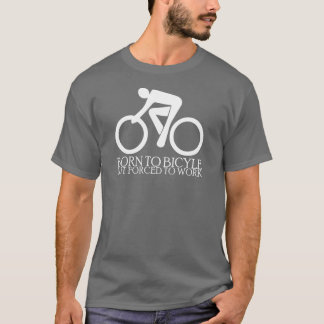 Fött att cykla - men - tvingat för att fungera tee shirt