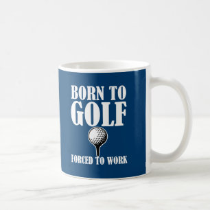 Fött att golf tvunget för att fungera den roliga kaffemugg
