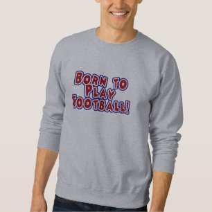 Fött att leka fotbollT-tröja och gåvor Sweatshirt