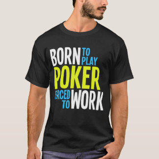 Fött att leka poker som tvingas för att fungera t-shirt