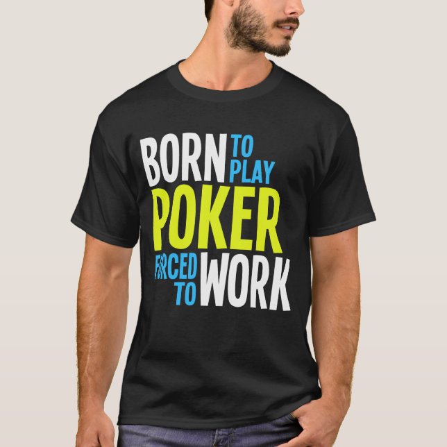 Fött att leka poker som tvingas för att fungera t-shirt (Framsida)