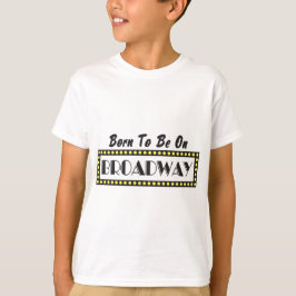 Fött att vara på Broadway Tee Shirt