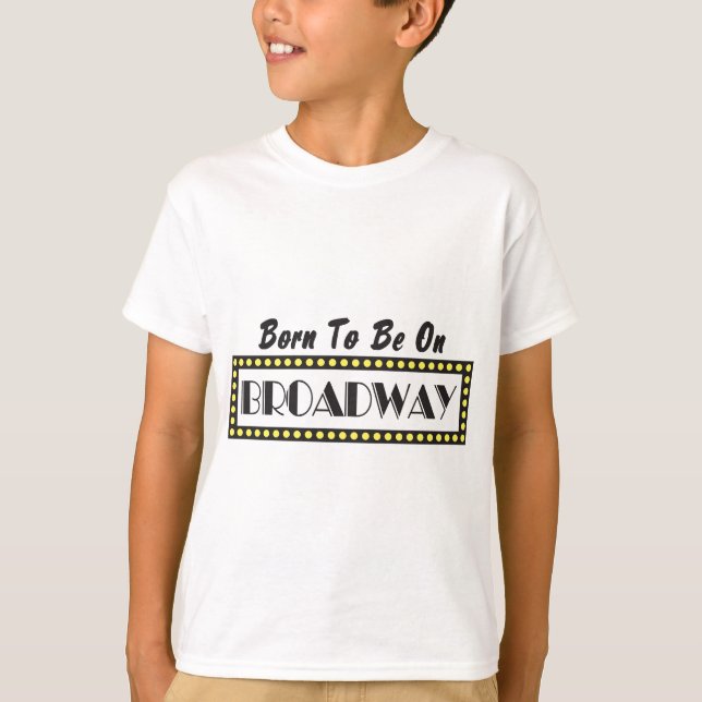 Fött att vara på Broadway Tee Shirt (Framsida)