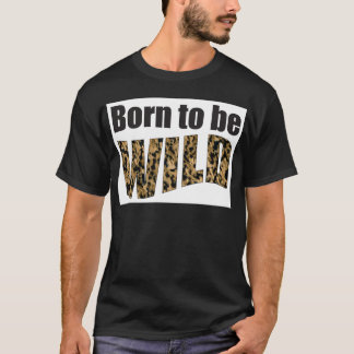 Fött att vara VILD T-shirt