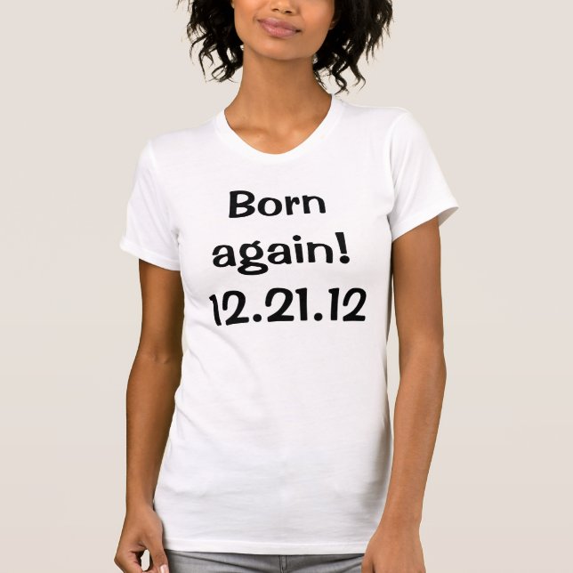 Fött igen! 12.21.12 T-tröja T Shirt (Framsida)