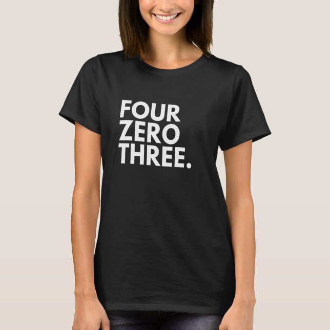 FOUR ZERO THREE Area Code 403 Calgary AB Alberta C T Shirt (Framsida)