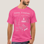Fourier Transform Signal Science Math Teacher Nerd T Shirt<br><div class="desc">Fourier Transform Signal Science Math Teacher Nerdy Gift.</div>