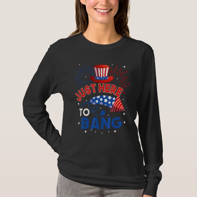 Fourth of July  4th of July Just here to bang T Shirt (Framsida)