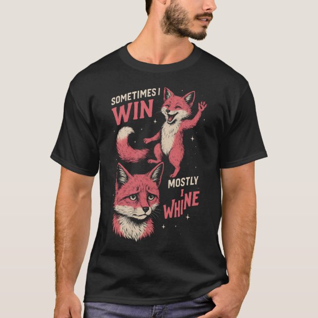  Fox sometimes i win mostly i whine T Shirt (Framsida)