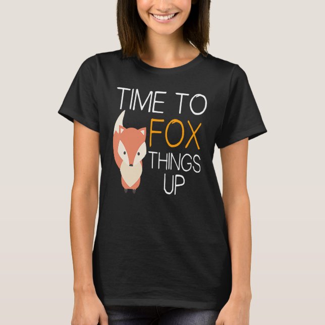 Fox  Time To Fox Things Up T Shirt (Framsida)