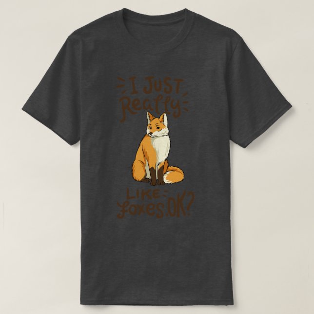 Foxar jag bara Verkligen som rävar okej T Shirt (Design framsida)