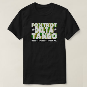 FOXTROT DELTA TANGO - Resistens, Persist, Prevail T Shirt