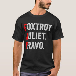Foxtrot Juliet Bravo Pro America Patriotic Gift T Shirt