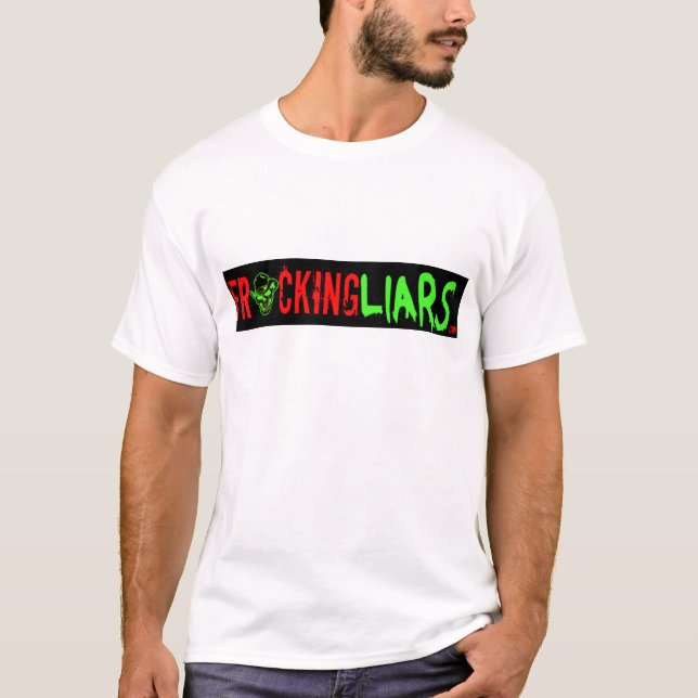 Fracking Liars Tee Shirt (Framsida)