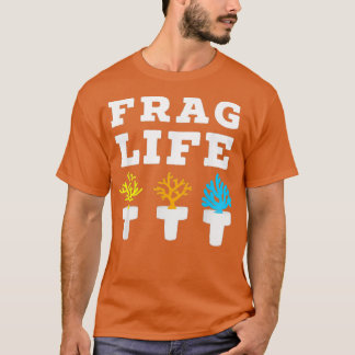 Frag Life Coral Reef Saltwater Funny Aquarium Aqua T Shirt
