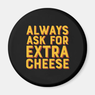 Fråga alltid om Extra Cheese Funny Pizza Älskare Magnet