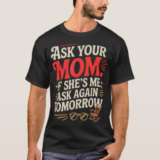 Fråga din mamma om hon är jag Fråga igen T Shirt
