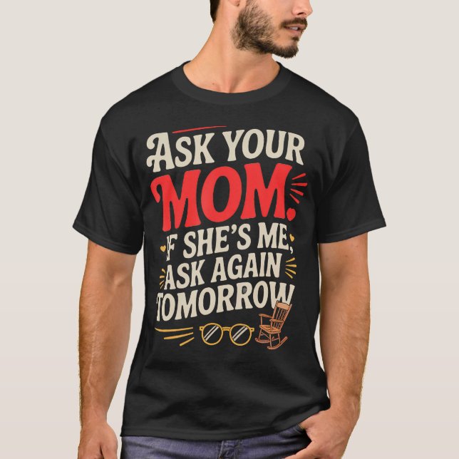 Fråga din mamma om hon är jag Fråga igen T Shirt (Framsida)