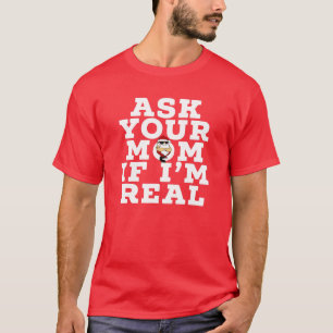 FRÅGA DIN MAMMA OM JAG ÄR REAL Opassande Chris T Shirt