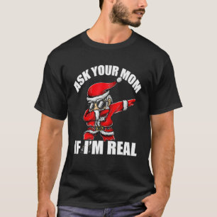 Fråga din Mamma om jag är riktig jultomten. T Shirt