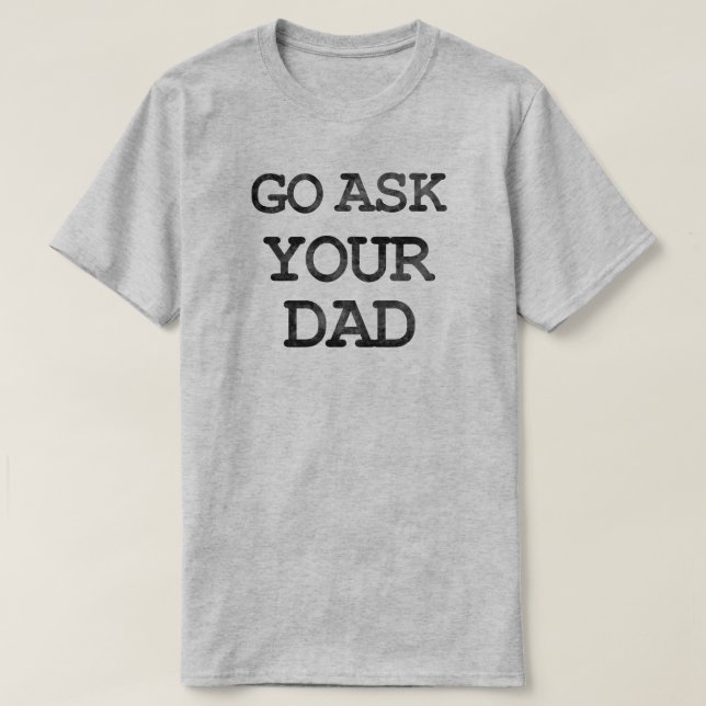 Fråga din Pappa-Mörk på ljus T Shirt (Design framsida)