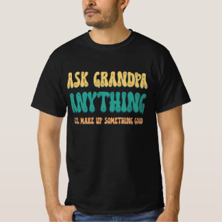 Fråga Farfar Vad Som Helst Roliga Farfar Citat T Shirt