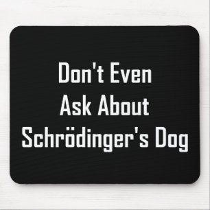 Fråga inte ens om Schrodingers hund Musmatta