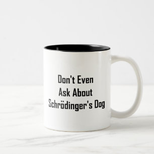 Fråga inte ens om Schrodingers hund Två-Tonad Mugg