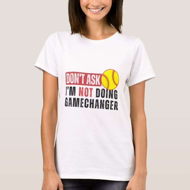 Fråga inte, jag gör inte Gamechanger Softll Citat  T Shirt (Framsida)