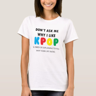 Fråga inte mig därför jag gillar KPOP Tee Shirt