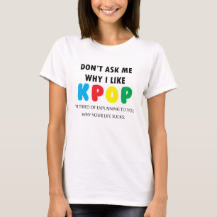 Fråga inte mig därför jag gillar KPOP Tröja