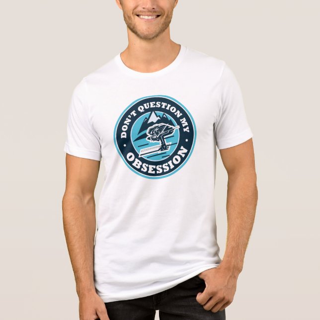 Fråga inte min Obsession Ski-gag T Shirt (Framsida)