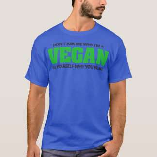 Fråga inte varför Im vegan T Shirt