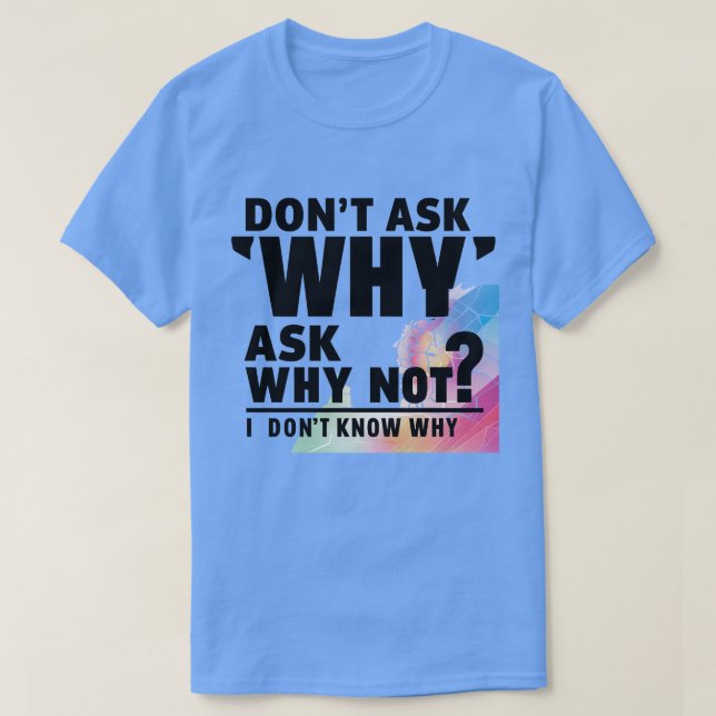 Fråga inte varför t shirt (Design framsida)