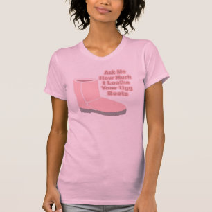 Fråga mig, hur mycket jag avskyr dina Ugg kängor T Shirt