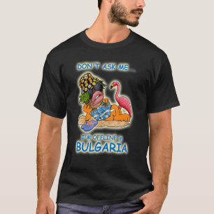 Fråga mig inte att jag är offline i Bulgarien T Shirt