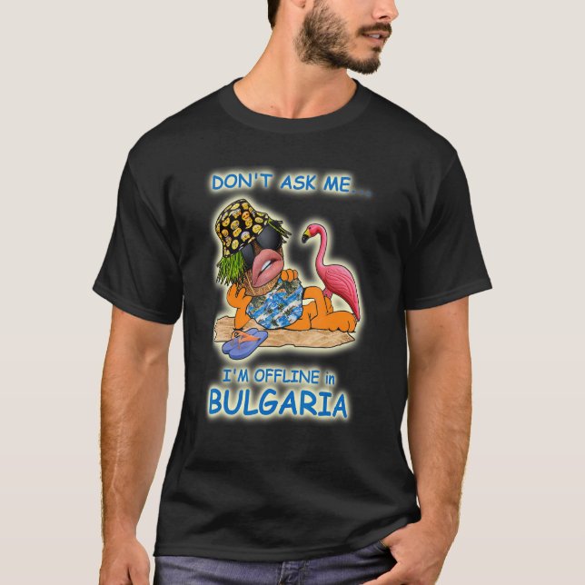Fråga mig inte att jag är offline i Bulgarien T Shirt (Framsida)