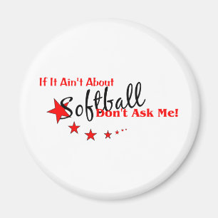 Fråga mig inte om det inte handlar om Softball Magnet