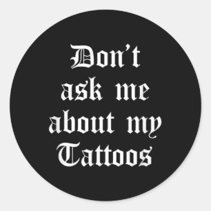 Fråga mig inte om min tattoos Funny Sarcastic Tatt Runt Klistermärke
