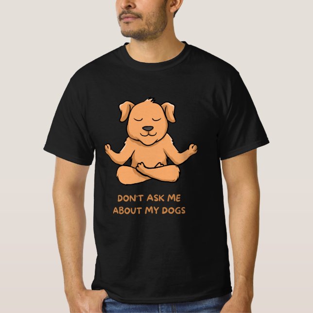 Fråga mig inte om mina hundar t shirt (Framsida)