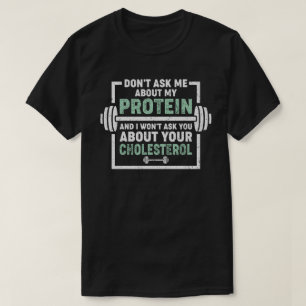 Fråga mig inte om mitt protein t shirt