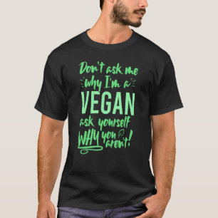 Fråga mig inte varför jag är vegan, fråga dig själ t shirt