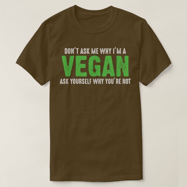 Fråga mig inte varför jag är Vegan Funny Vegetaria T Shirt (Design framsida)