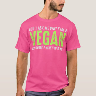 Fråga mig inte varför jag är Vegan Funny Vegetaria T Shirt